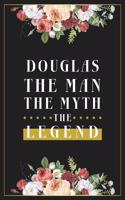 Douglas The Man The Myth The Legend: Lined Notebook / Journal Gift, 120 Pages, 6x9, Matte Finish, Soft Cover