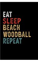 Eat Sleep Beach Woodball Repeat Funny Sport Gift Idea: Lined Notebook / Journal Gift, 100 Pages, 6x9, Soft Cover, Matte Finish