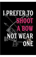Archery Notebook I Prefer To Shoot A Bow Not Wear One: Archery Dot Grid 6x9 Dotted Bullet Journal and Notebook 120 Pages Great Gift For Archery Player