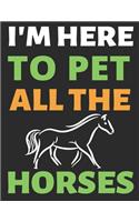 I'm Here To Pet All The Horses