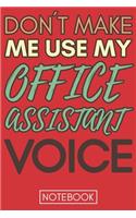 Don't Make Me Use My Office Assistant Voice: Funny Office Assistant Notebook Journal Best Appreciation Gift 6x9 110 pages Lined book