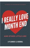 I Really Love Month End and Other Little Lies: Funny, Humorous Joke Notebook and Planner Gift for Accountants, Bookkeepers and Other Office Workers