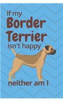 If my Border Terrier isn't happy neither am I: For Border Terrier Dog Fans