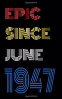 Epic Since June 1947 Notebook Birthday Gift For Women/Men/Boss/Coworkers/Colleagues/Students/Friends.