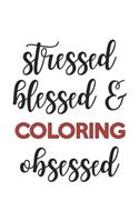 Stressed Blessed and Coloring Obsessed Coloring Lover Coloring Obsessed Notebook A beautiful
