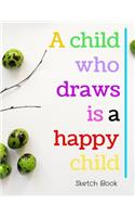 A Child Who Draws Is A Happy Child