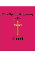 This Spiritual Journey Is For Lori: Your personal notebook to help with your spiritual journey
