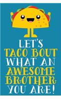 Let's Taco Bout What An Awesome Brother You Are