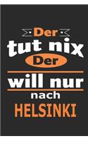 Der tut nix Der will nur nach Helsinki: Notizbuch mit 110 Seiten, ebenfalls Nutzung als Dekoration in Form eines Schild bzw. Poster möglich