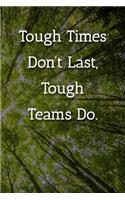 Tough Times Don't Last, Tough Teams Do. Notebook: Lined Journal, 120 Pages, 6 x 9, Gift For Boss Journal, Tree Forest Matte Finish