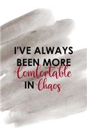 I've Always Been More Comfortable In Chaos