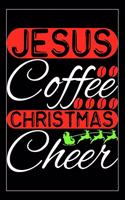 Jesus Coffee Christmas Cheer: Gifts for teachers from students, teacher gift notebook, school teacher gifts 6x9 Journal Gift Notebook with 125 Lined Pages