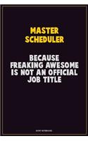 Master Scheduler, Because Freaking Awesome Is Not An Official Job Title: Career Motivational Quotes 6x9 120 Pages Blank Lined Notebook Journal