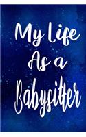 My Life as a Babysitter: The perfect gift for the professional in your life - Funny 119 page lined journal!