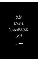 Best Coffee Connoisseur. Ever: Funny Office Notebook/Journal For Women/Men/Coworkers/Boss/Business Woman/Funny office work desk humor/ Stress Relief Anger Management Journal(6x9 i