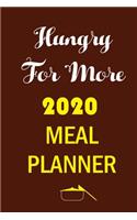 Hungry For More 2020 Meal Planner: Track And Plan Your Meals Weekly In 2020 (52 Weeks Food Planner - Journal - Log - Calendar): 2020 Monthly Meal Planner Agenda Notebook Calendar, Wee