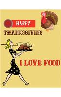 Happy thanksgiving i love food: Thanksgiving Day Best Gifts Journal/Notebook Blank Lined Ruled 8.5x11 inches 100 Pages