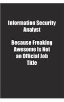 Information Security Analyst Because Freaking Awesome Is Not an Official Job Title.: Lined notebook