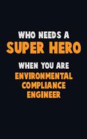 Who Need A SUPER HERO, When You Are Environmental Compliance Engineer: 6X9 Career Pride 120 pages Writing Notebooks