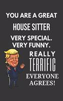 You Are A Great House Sitter Very Special. Very Funny. Really Terrific Everyone Agrees! Notebook: Trump Gag, Lined Journal, 120 Pages, 6 x 9, Matte Finish