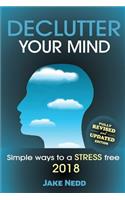 Declutter Your Mind: Simple Ways to a Stress Free 2018(revised)