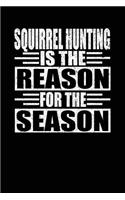 Squirrel Hunting Is The Reason For The Season: Hunters Notebook Lined