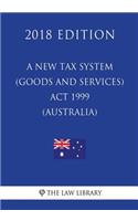 A New Tax System (Goods and Services Tax) Act 1999 (Australia) (2018 Edition)
