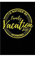 Family Vacation 2018 I'd Rather Be Working: Travel Journal Lined Notebook V2