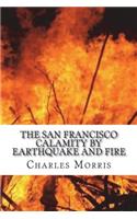 The San Francisco calamity by earthquake and fire