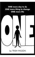 One: You Have One More Day to Do One More Thing to Change One More Life