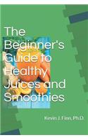 Beginner's Guide to Health Juices and Smoothies