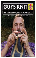 Guys Knit: The Instruction Manual: Techniques, Patterns, Video Links