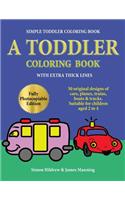 Simple Toddler Coloring Book: A Toddler Coloring Book with extra thick lines: 50 original designs of cars, planes, trains, boats, and trucks (suitable for children aged 2 to 4)(3 Toddler Coloring Book)