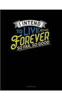I Intend to Live Forever. So Far So Good: 4 Column Ledger