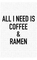 All I Need Is Coffee and Ramen: A 6x9 Inch Matte Softcover Journal Notebook with 120 Blank Lined Pages and a Funny Caffeine Loving Foodie Cover Slogan