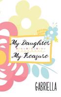 Gabriella: My Daughter My Treasure: Inspirational Journal for Daughters from Moms