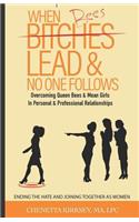 When Bees Lead & No One Follows: Overcoming Queen Bees and Mean Girls in Personal and Professional Spaces. Ending the hate and joining together as women.