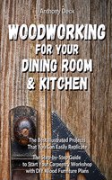 Woodworking for Your Dining Room and Kitchen