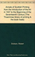 Annals of Scottish Printing from the Introduction of the Art in 1507 to the Beginning of the Seventeenth Century: 20 (The Thoemmes library of printing & the book trade)
