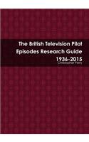 British Television Pilot Episodes Research Guide 1936-2015