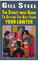 Street-Wise Guide to Getting the Best from Your Lawyer