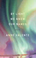 By Light We Knew Our Names: Stories