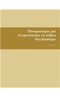 Therapeutique Par Acepromazine En Milieu Psychiatrique: Therapeutic by Acepromazine in Psychiatric Environment