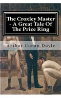 The Croxley Master - A Great Tale Of The Prize Ring