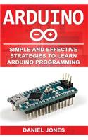 Arduino: Simple and Effective Strategies to Learn Arduino Programming