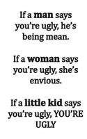 IF A MAN SAYS YOUR UGLY, HES BEING MEAN...Workbook of Affirmations