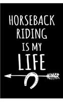 Horseback Riding Is My Life: Horse Notebooks To Write In