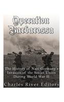 Operation Barbarossa: The History of Nazi Germany's Invasion of the Soviet Union during World War II