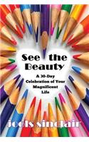 See the Beauty: A 30-Day Celebration of Your Magnificent Life
