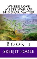 Where Love Meets War: Of Mind Or Matter: Book 1